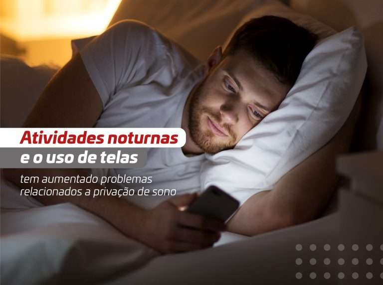 Atividades noturnas e o uso de telas tem aumentado problemas relacionados a privação de sono